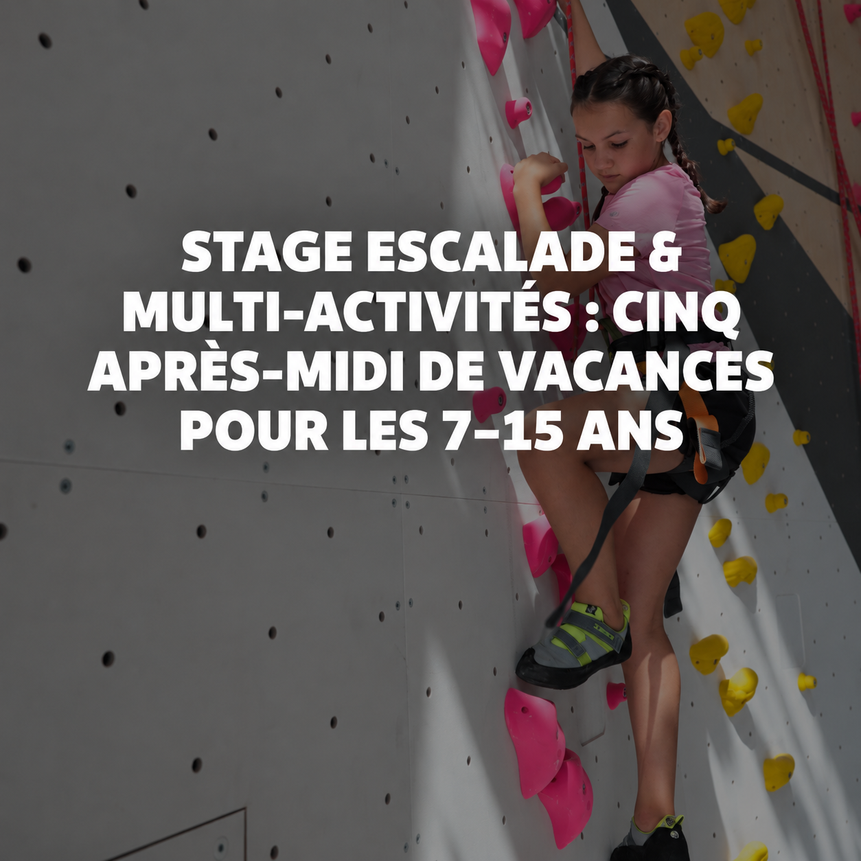 Stage escalade et multi-activités : cinq après-midi de vacances pour les 7–15 ans
